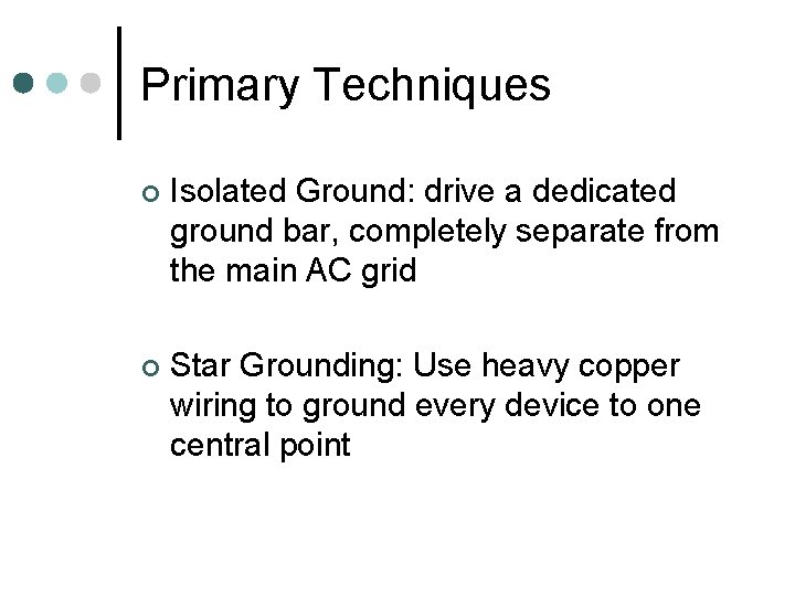 Primary Techniques ¢ Isolated Ground: drive a dedicated ground bar, completely separate from the