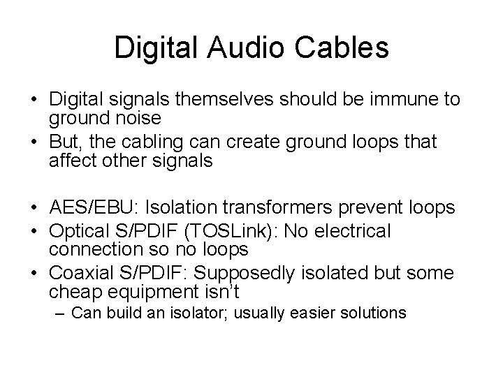 Digital Audio Cables • Digital signals themselves should be immune to ground noise •