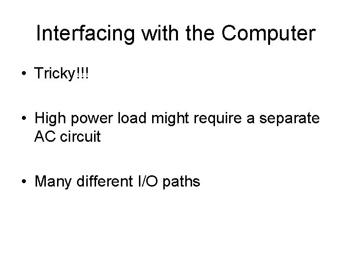 Interfacing with the Computer • Tricky!!! • High power load might require a separate