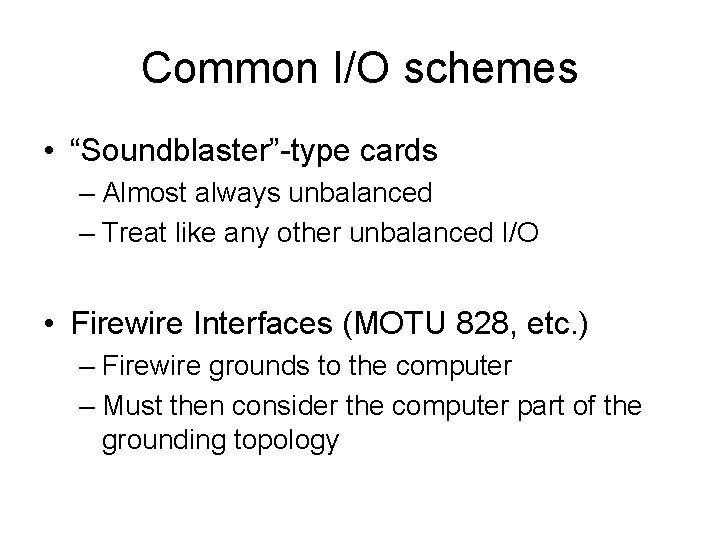 Common I/O schemes • “Soundblaster”-type cards – Almost always unbalanced – Treat like any