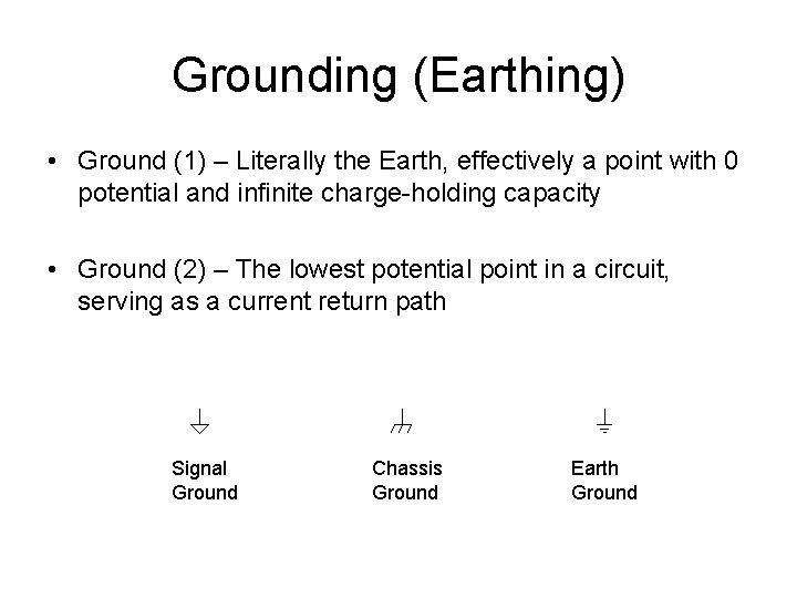 Grounding (Earthing) • Ground (1) – Literally the Earth, effectively a point with 0