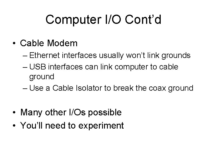 Computer I/O Cont’d • Cable Modem – Ethernet interfaces usually won’t link grounds –