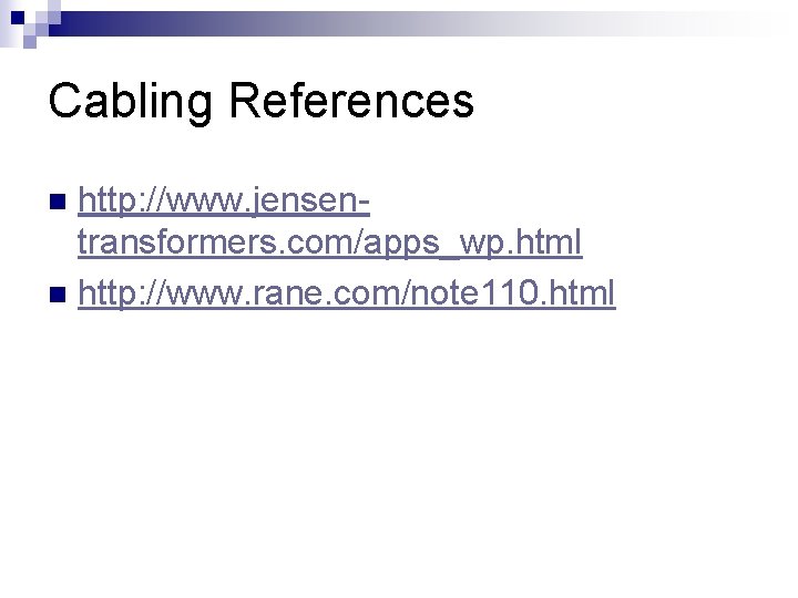 Cabling References http: //www. jensentransformers. com/apps_wp. html n http: //www. rane. com/note 110. html