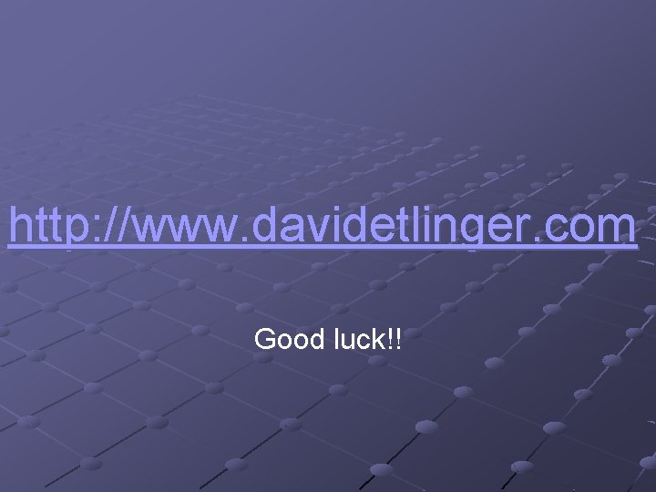 http: //www. davidetlinger. com Good luck!! 