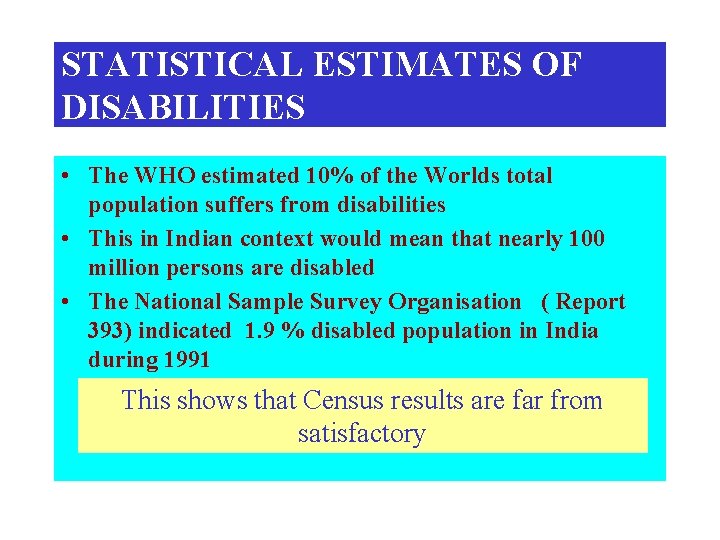 STATISTICAL ESTIMATES OF DISABILITIES • The WHO estimated 10% of the Worlds total population