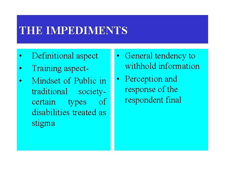 THE IMPEDIMENTS • • • Definitional aspect Training aspect. Mindset of Public in traditional