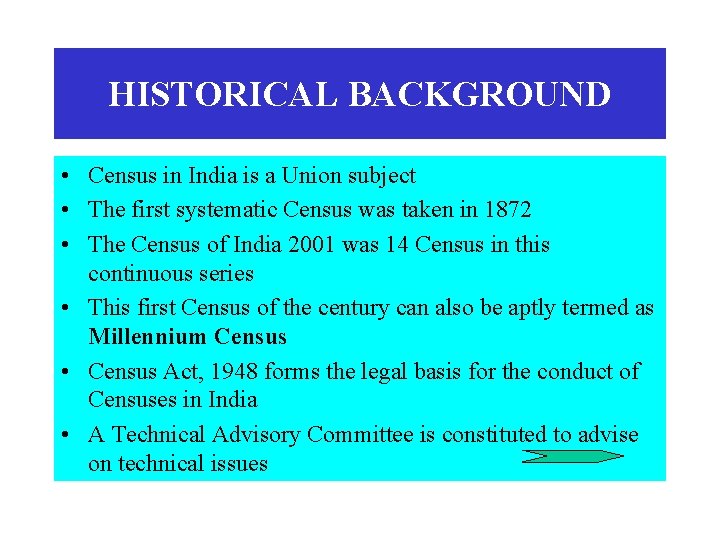 HISTORICAL BACKGROUND • Census in India is a Union subject • The first systematic