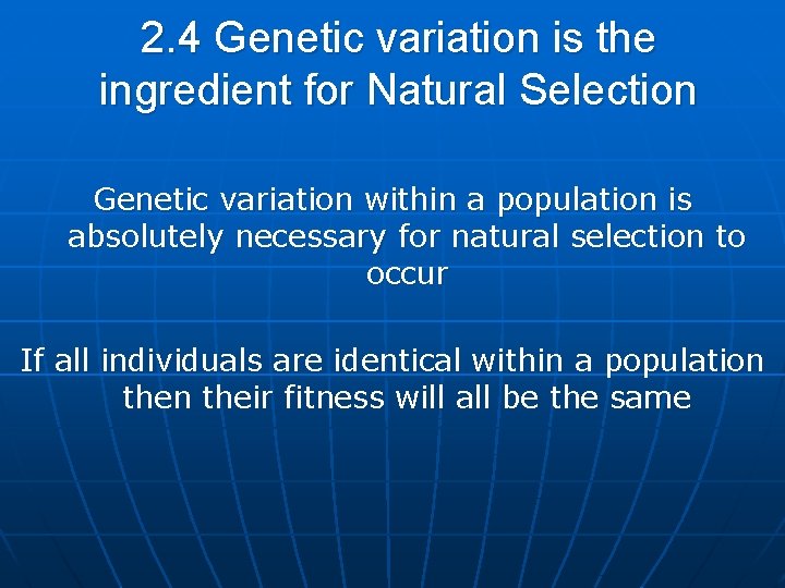 2. 4 Genetic variation is the ingredient for Natural Selection Genetic variation within a