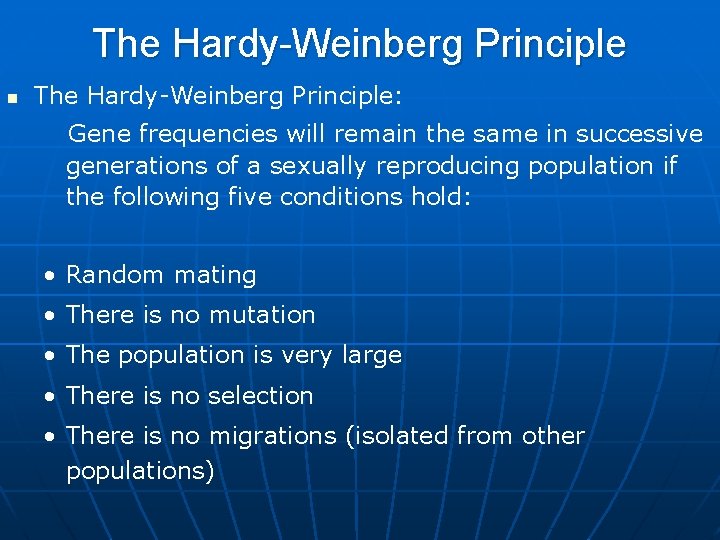 The Hardy-Weinberg Principle n The Hardy-Weinberg Principle: Gene frequencies will remain the same in