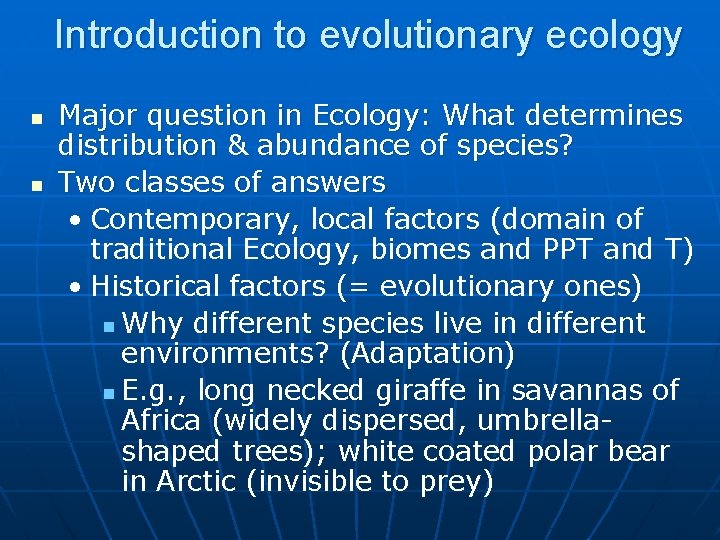 Introduction to evolutionary ecology n n Major question in Ecology: What determines distribution &