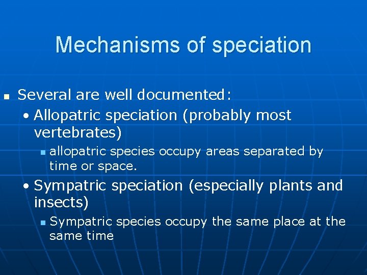 Mechanisms of speciation n Several are well documented: • Allopatric speciation (probably most vertebrates)