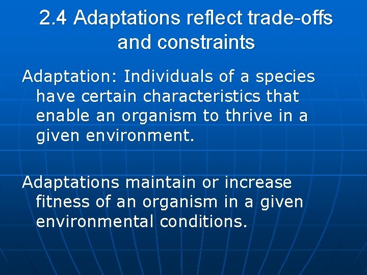 2. 4 Adaptations reflect trade-offs and constraints Adaptation: Individuals of a species have certain