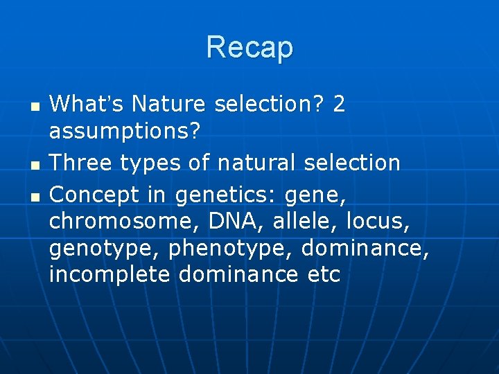 Recap n n n What’s Nature selection? 2 assumptions? Three types of natural selection