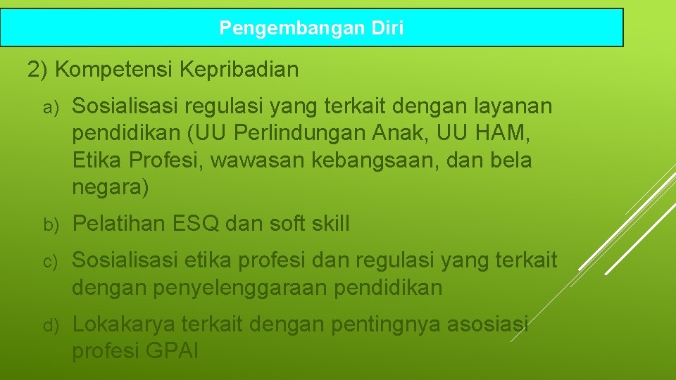 Pengembangan Diri 2) Kompetensi Kepribadian a) Sosialisasi regulasi yang terkait dengan layanan pendidikan (UU