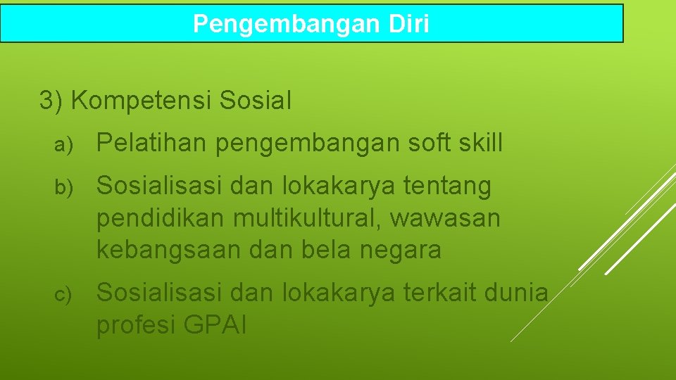 Pengembangan Diri 3) Kompetensi Sosial a) Pelatihan pengembangan soft skill b) Sosialisasi dan lokakarya