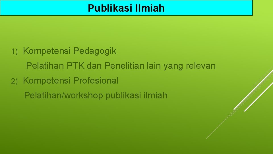 Publikasi Ilmiah 1) Kompetensi Pedagogik Pelatihan PTK dan Penelitian lain yang relevan 2) Kompetensi