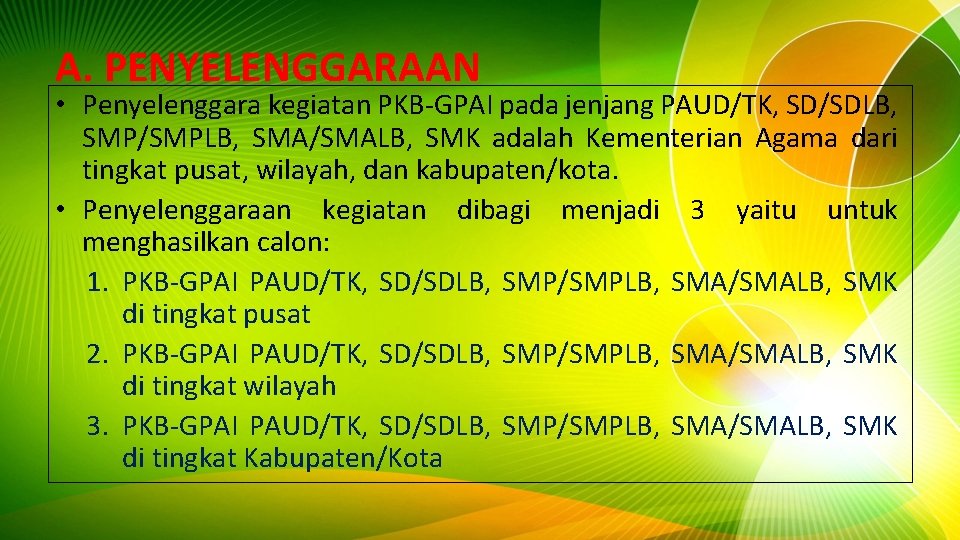 A. PENYELENGGARAAN • Penyelenggara kegiatan PKB-GPAI pada jenjang PAUD/TK, SD/SDLB, SMP/SMPLB, SMA/SMALB, SMK adalah