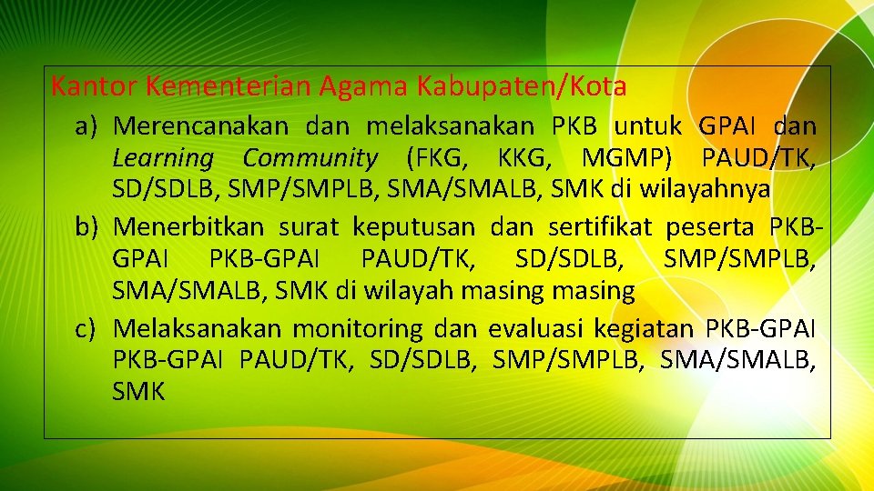 Kantor Kementerian Agama Kabupaten/Kota a) Merencanakan dan melaksanakan PKB untuk GPAI dan Learning Community Kantor Kementerian Agama Kabupaten/Kota a) Merencanakan dan melaksanakan PKB untuk GPAI dan Learning Community