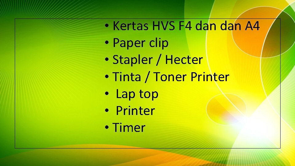 • Kertas HVS F 4 dan A 4 • Paper clip • Stapler • Kertas HVS F 4 dan A 4 • Paper clip • Stapler