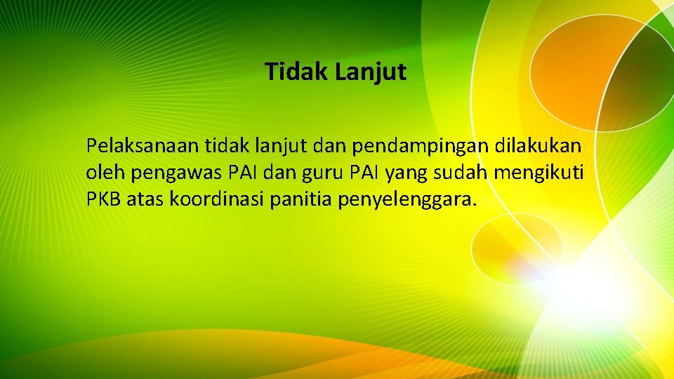 Tidak Lanjut Pelaksanaan tidak lanjut dan pendampingan dilakukan oleh pengawas PAI dan guru PAI Tidak Lanjut Pelaksanaan tidak lanjut dan pendampingan dilakukan oleh pengawas PAI dan guru PAI