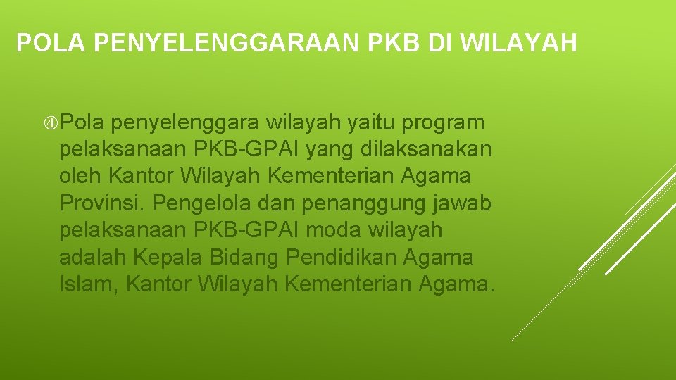 POLA PENYELENGGARAAN PKB DI WILAYAH Pola penyelenggara wilayah yaitu program pelaksanaan PKB-GPAI yang dilaksanakan POLA PENYELENGGARAAN PKB DI WILAYAH Pola penyelenggara wilayah yaitu program pelaksanaan PKB-GPAI yang dilaksanakan