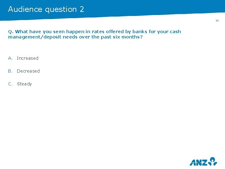 Audience question 2 11 Q. What have you seen happen in rates offered by