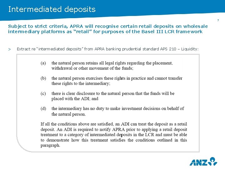 Intermediated deposits 7 Subject to strict criteria, APRA will recognise certain retail deposits on