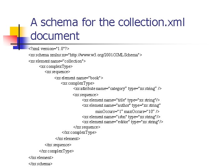 A schema for the collection. xml document <? xml version="1. 0"? > <xs: schema