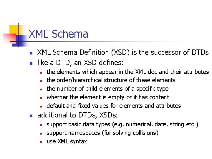 XML Schema n n XML Schema Definition (XSD) is the successor of DTDs like
