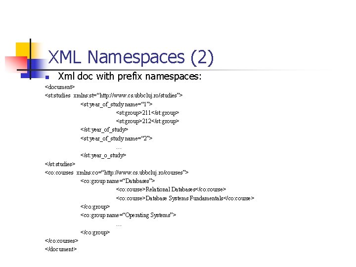 XML Namespaces (2) Xml doc with prefix namespaces: n <document> <st: studies xmlns: st=“http: