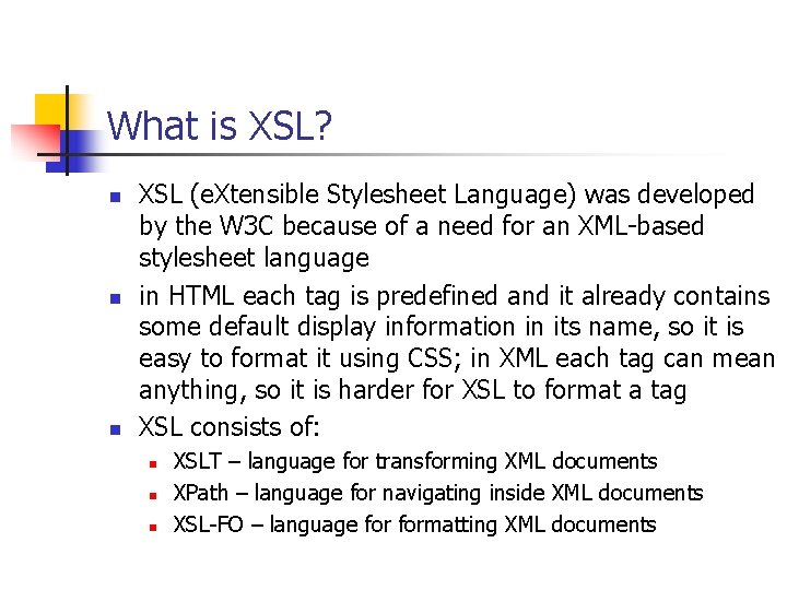 What is XSL? n n n XSL (e. Xtensible Stylesheet Language) was developed by