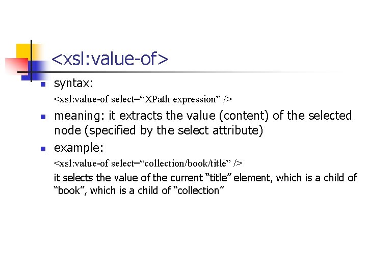 <xsl: value-of> n syntax: <xsl: value-of select=“XPath expression” /> n n meaning: it extracts