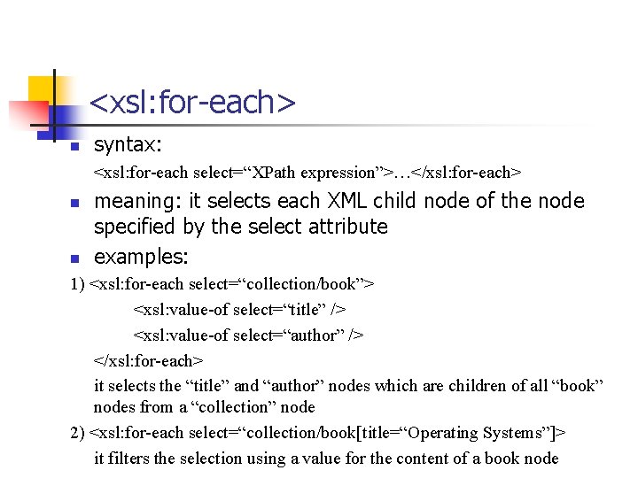 <xsl: for-each> n syntax: <xsl: for-each select=“XPath expression”>…</xsl: for-each> n n meaning: it selects