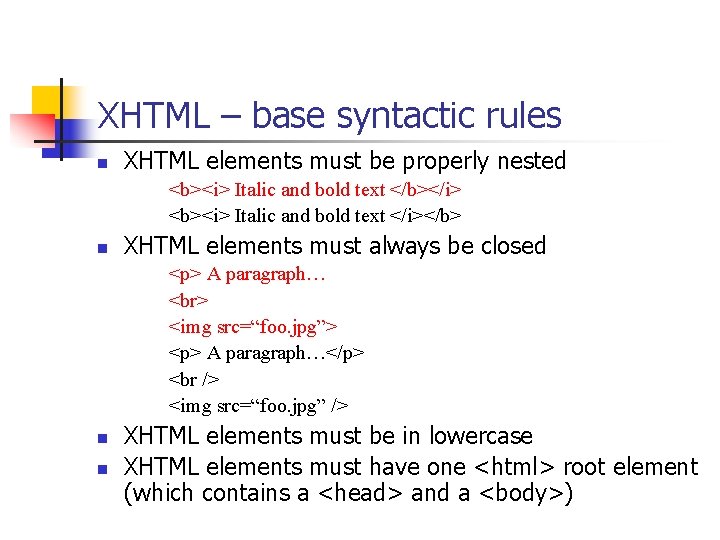 XHTML – base syntactic rules n XHTML elements must be properly nested <b><i> Italic