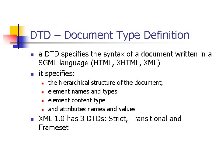 DTD – Document Type Definition n n a DTD specifies the syntax of a