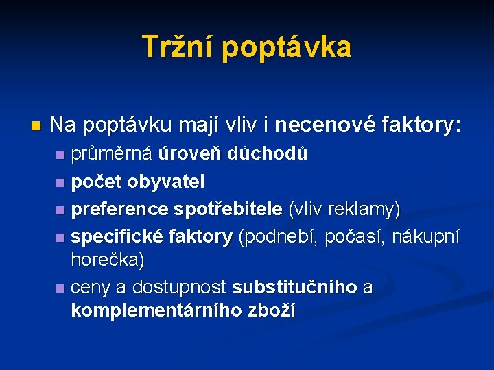 Tržní poptávka n Na poptávku mají vliv i necenové faktory: průměrná úroveň důchodů n
