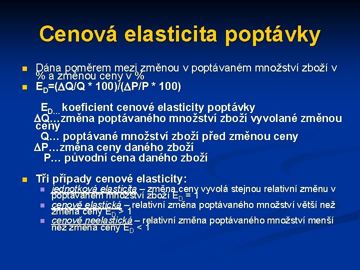 Cenová elasticita poptávky n n Dána poměrem mezi změnou v poptávaném množství zboží v