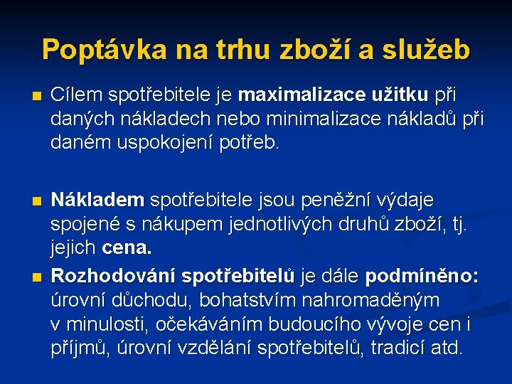 Poptávka na trhu zboží a služeb n Cílem spotřebitele je maximalizace užitku při daných