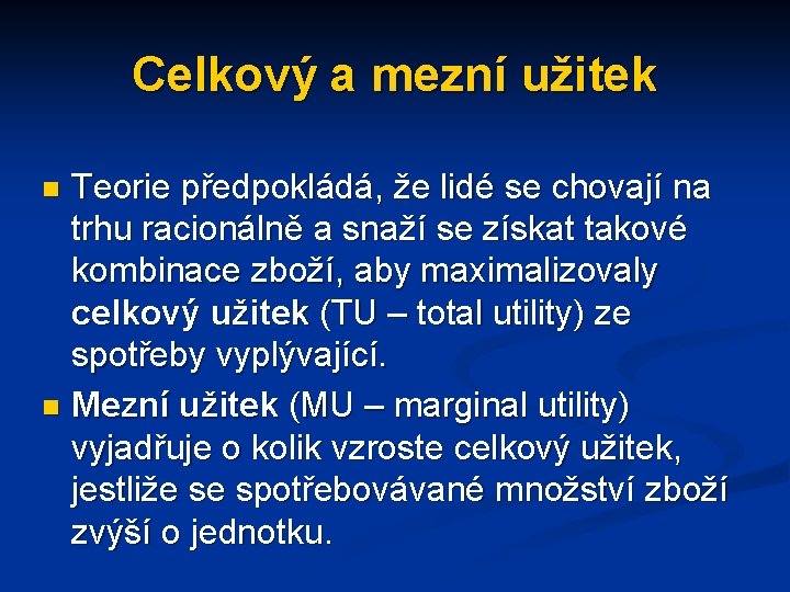 Celkový a mezní užitek Teorie předpokládá, že lidé se chovají na trhu racionálně a