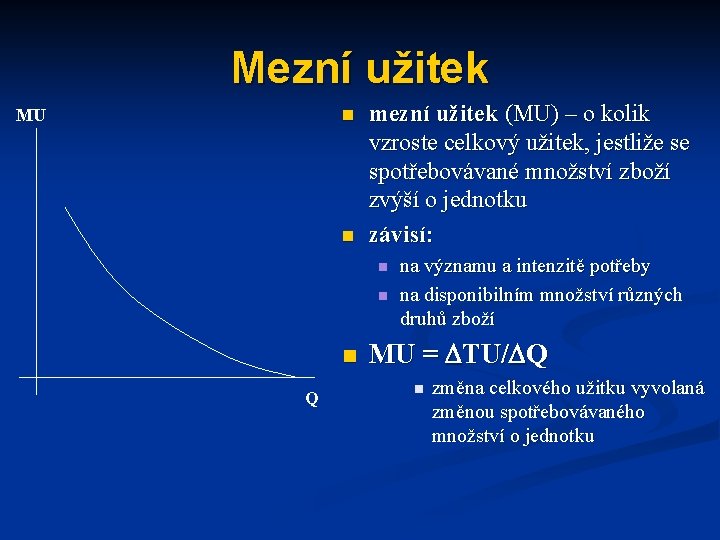 Mezní užitek MU n n mezní užitek (MU) – o kolik vzroste celkový užitek,