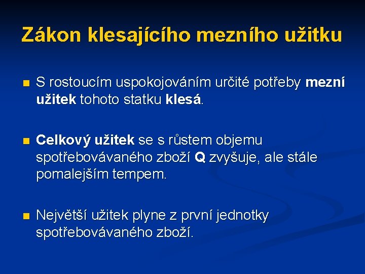 Zákon klesajícího mezního užitku n S rostoucím uspokojováním určité potřeby mezní užitek tohoto statku