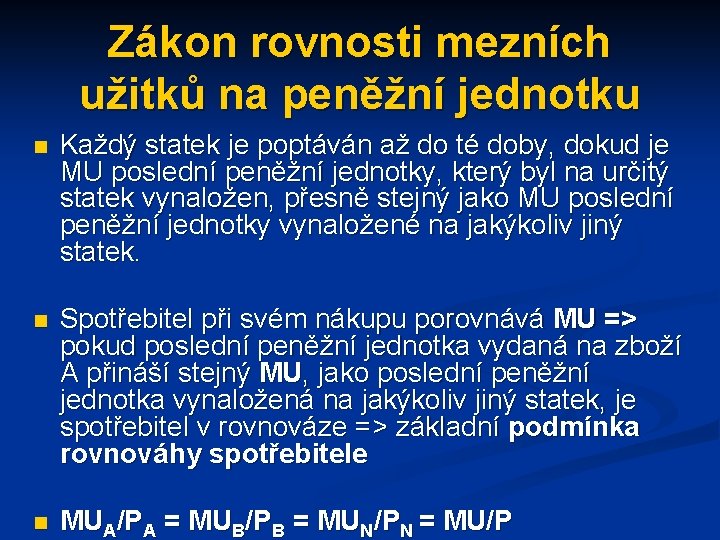 Zákon rovnosti mezních užitků na peněžní jednotku n Každý statek je poptáván až do