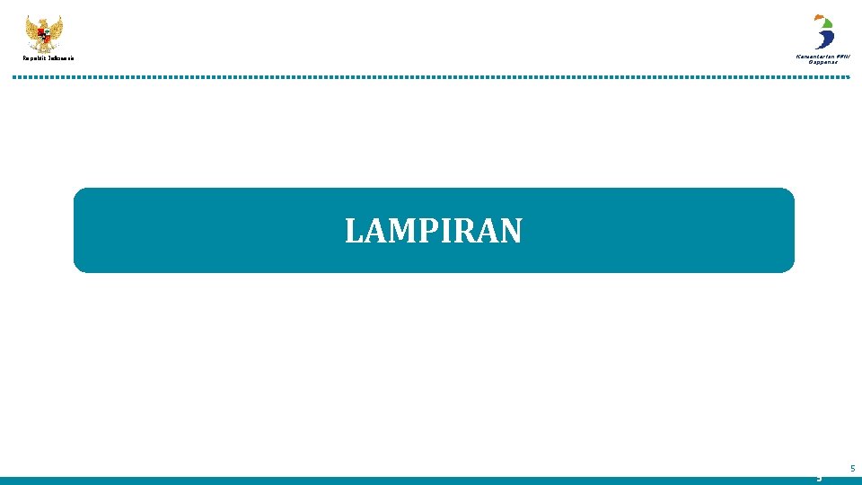 Kementerian PPN/ Bappenas Republik Indonesia LAMPIRAN 5 5 Kementerian PPN/ Bappenas Republik Indonesia LAMPIRAN 5 5