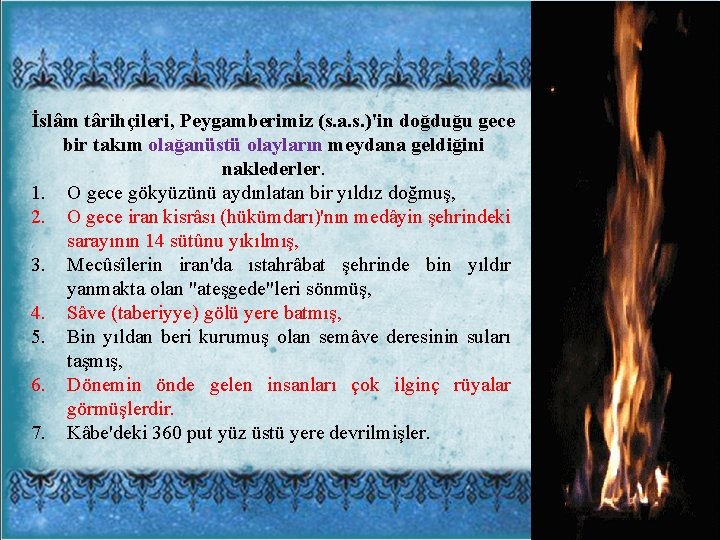İslâm târihçileri, Peygamberimiz (s. a. s. )'in doğduğu gece bir takım olağanüstü olayların meydana