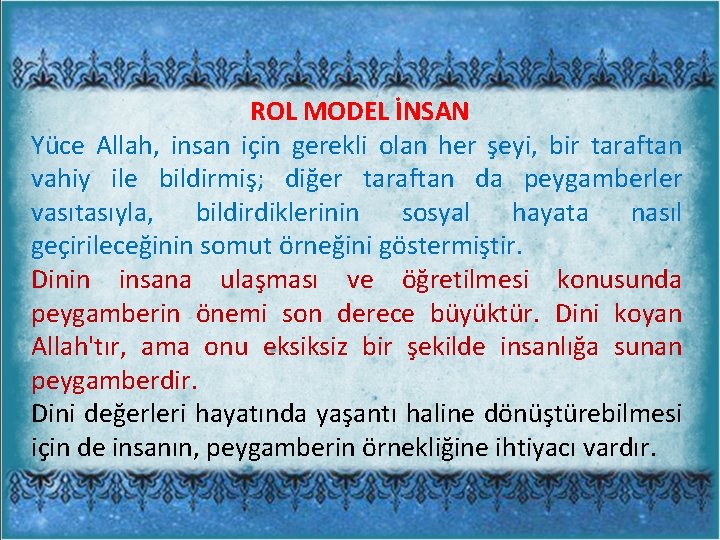 ROL MODEL İNSAN Yüce Allah, insan için gerekli olan her şeyi, bir taraftan vahiy