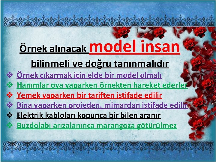 model insan Örnek alınacak bilinmeli ve doğru tanınmalıdır v v v Örnek çıkarmak için