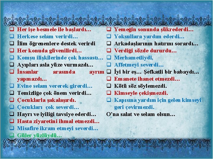 q q q q Yemeğin sonunda şükrederdi… Her işe besmele ile başlardı… q Yoksullara