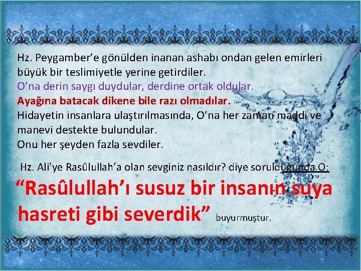 Hz. Peygamber’e gönülden inanan ashabı ondan gelen emirleri büyük bir teslimiyetle yerine getirdiler. O’na