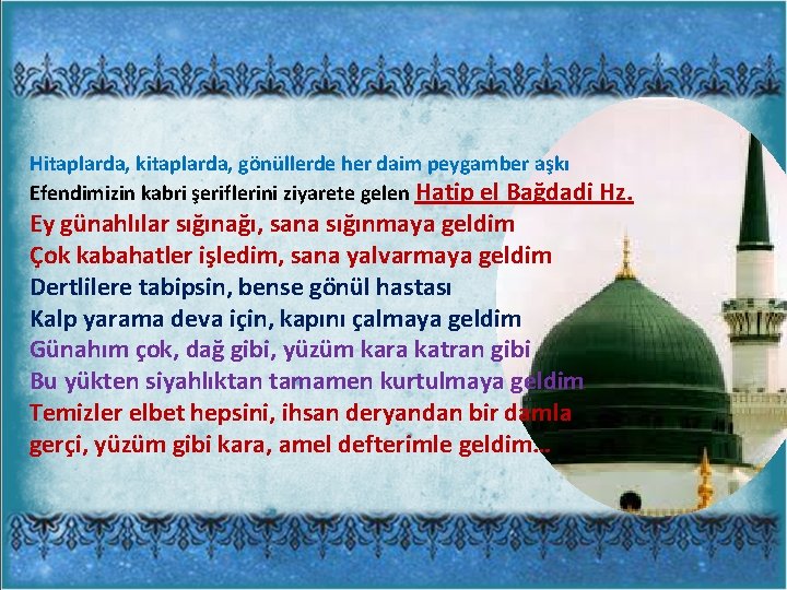 Hitaplarda, kitaplarda, gönüllerde her daim peygamber aşkı Efendimizin kabri şeriflerini ziyarete gelen Hatip el