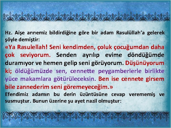 Hz. Aişe annemiz bildirdiğine göre bir adam Rasulüllah’a gelerek şöyle demiştir: «Ya Rasulellah! Seni